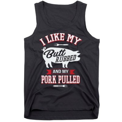 I Like My Butt Rubbed And My Pork Pulled Tank Top