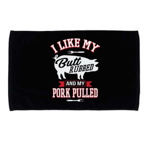 I Like My Butt Rubbed And My Pork Pulled Microfiber Hand Towel