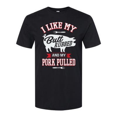 I Like My Butt Rubbed And My Pork Pulled Softstyle CVC T-Shirt