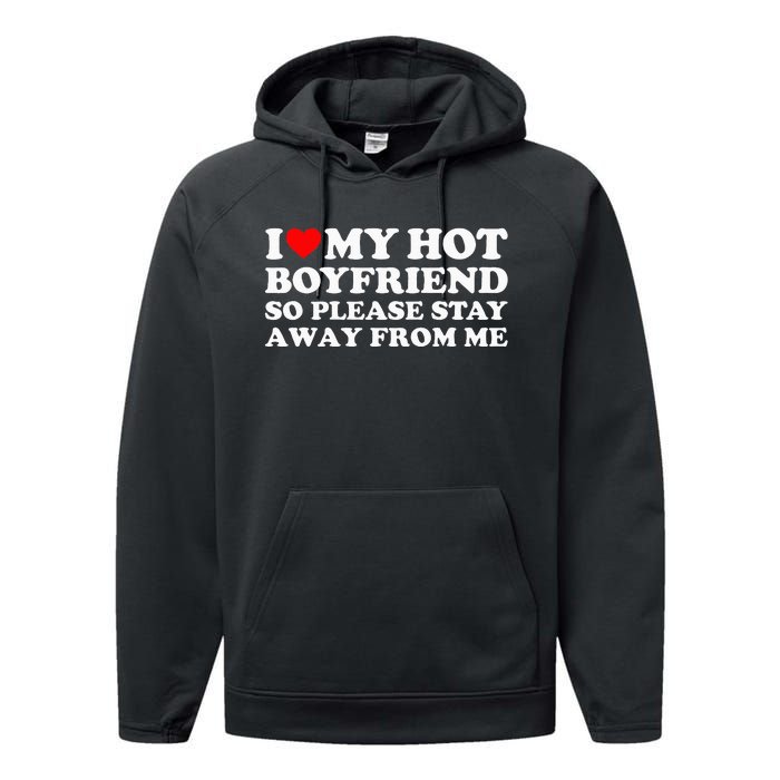 I Love My Boyfriend I Love My Hot Boyfriend So Stay Away Performance Fleece Hoodie