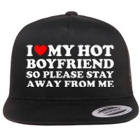 I Love My Boyfriend I Love My Hot Boyfriend So Stay Away Flat Bill Trucker Hat