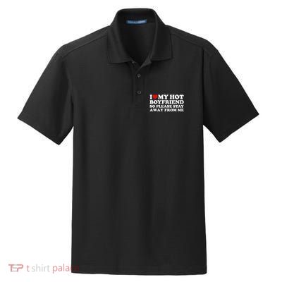 I Love My Boyfriend I Love My Hot Boyfriend So Stay Away Dry Zone Grid Polo