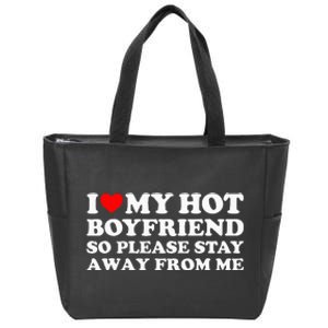 I Love My Boyfriend I Love My Hot Boyfriend So Stay Away Zip Tote Bag