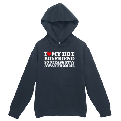 I Love My Boyfriend I Love My Hot Boyfriend So Stay Away Urban Pullover Hoodie