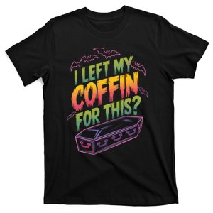 I Left My Coffin For This? Coffin Vampire Goth Horror Halloween Emo Culture T-Shirt