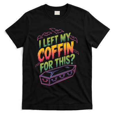 I Left My Coffin For This? Coffin Vampire Goth Horror Halloween Emo Culture T-Shirt