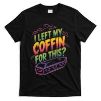 I Left My Coffin For This? Coffin Vampire Goth Horror Halloween Emo Culture T-Shirt