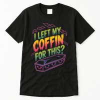 I Left My Coffin For This? Coffin Vampire Goth Horror Halloween Emo Culture Tall T-Shirt