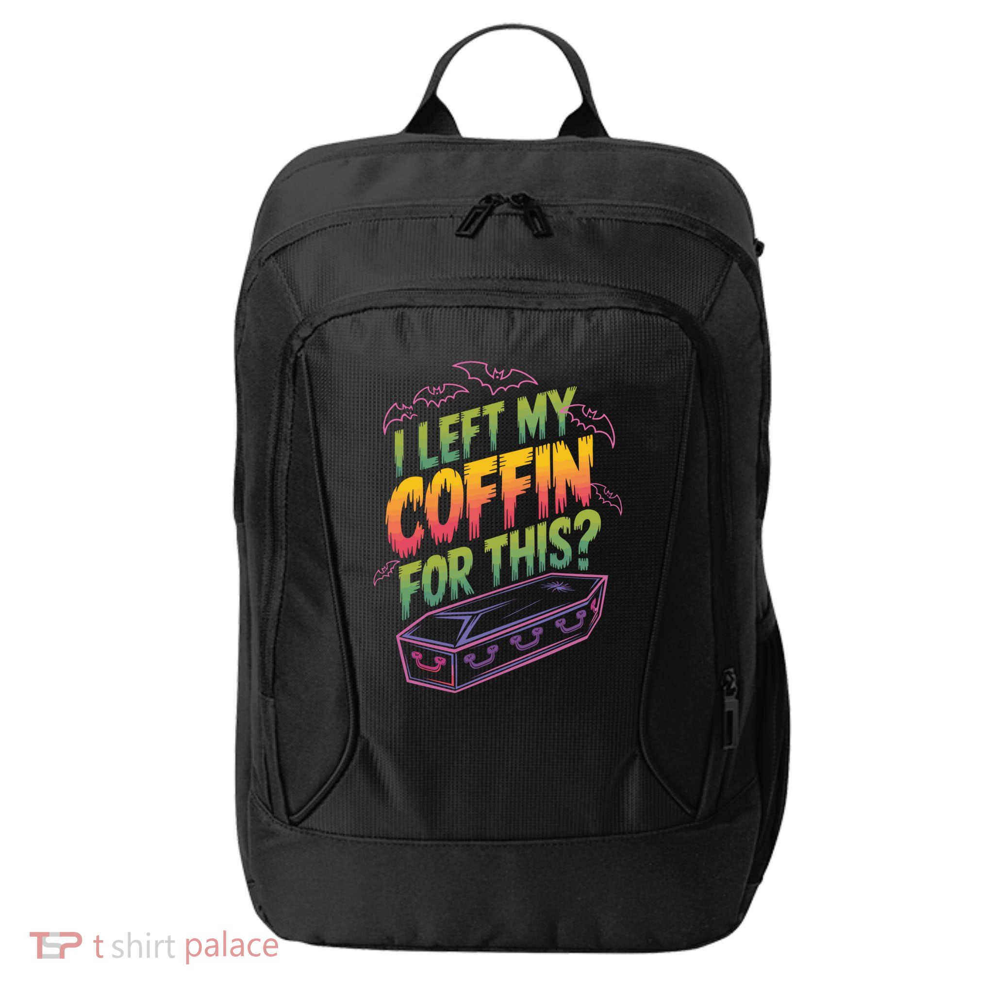 I Left My Coffin For This? Coffin Vampire Goth Horror Halloween Emo Culture City Backpack
