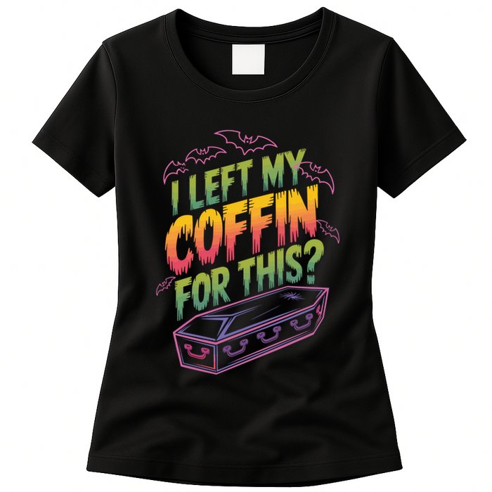 I Left My Coffin For This? Coffin Vampire Goth Horror Halloween Emo Culture Womens T-Shirt