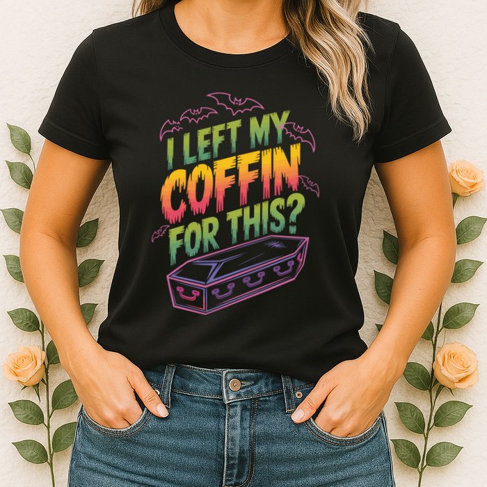 I Left My Coffin For This? Coffin Vampire Goth Horror Halloween Emo Culture Womens T-Shirt