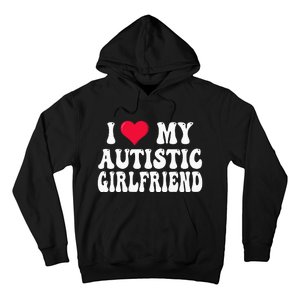 I Love My Autistic Girlfriend Hoodie