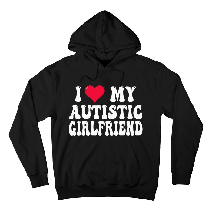 I Love My Autistic Girlfriend Hoodie