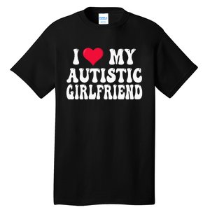 I Love My Autistic Girlfriend Tall T-Shirt