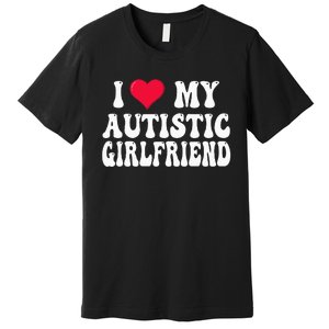 I Love My Autistic Girlfriend Premium T-Shirt