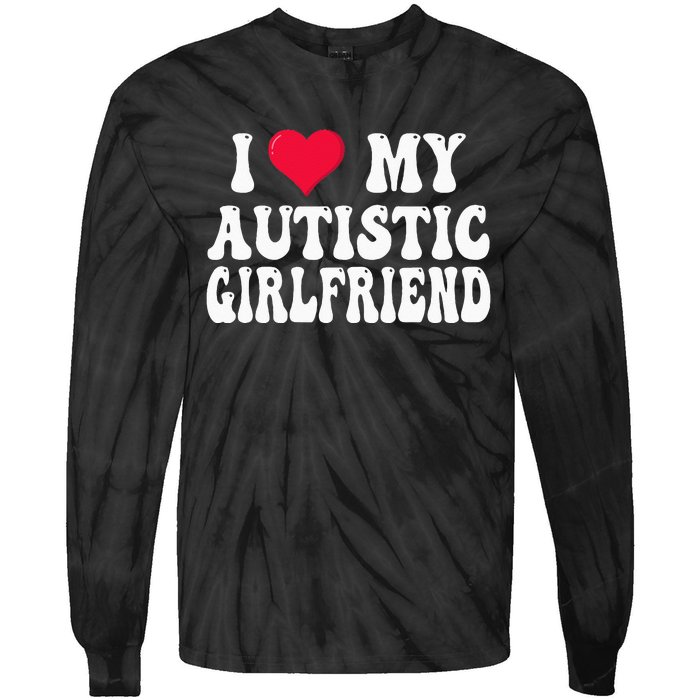 I Love My Autistic Girlfriend Tie-Dye Long Sleeve Shirt