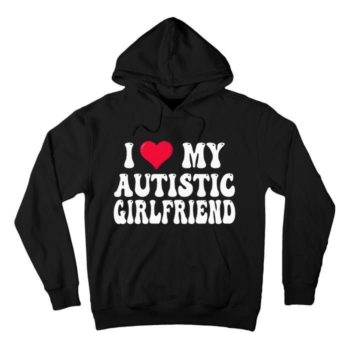 I Love My Autistic Girlfriend Tall Hoodie