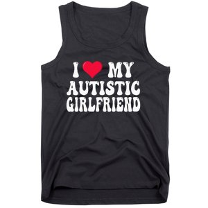 I Love My Autistic Girlfriend Tank Top