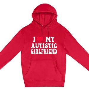 I Love My Autistic Girlfriend Premium Pullover Hoodie