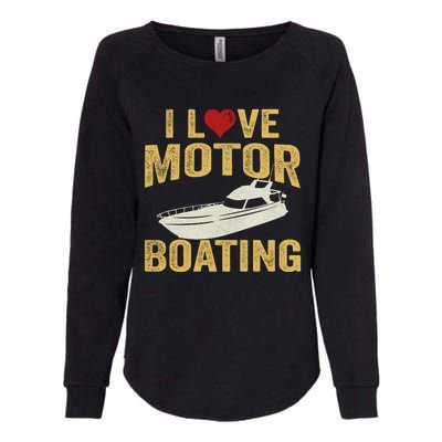 I Love Motor Boating Funny Boater Gift Womens California Wash Sweatshirt