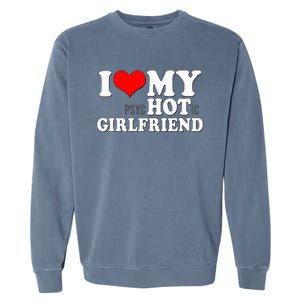 I Love My Psychotic Girlfriend Funny I Heart My Girlfriend Garment-Dyed Sweatshirt