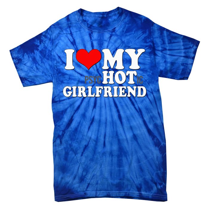 I Love My Psychotic Girlfriend Funny I Heart My Girlfriend Tie-Dye T-Shirt