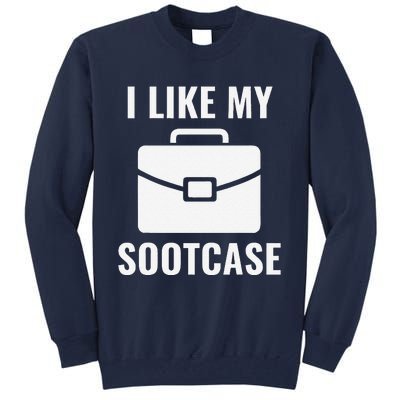 I Like My Sootcase Funny Suitcase Meme Viral Sarcastic Pun Tall Sweatshirt