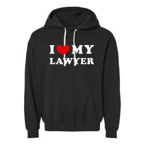 I Love My Lawyer Garment-Dyed Fleece Hoodie