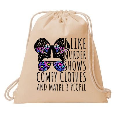 I Like Murder Shows Comfy Clothes And Maybe 3 People Drawstring Bag