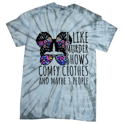 I Like Murder Shows Comfy Clothes And Maybe 3 People Tie-Dye T-Shirt