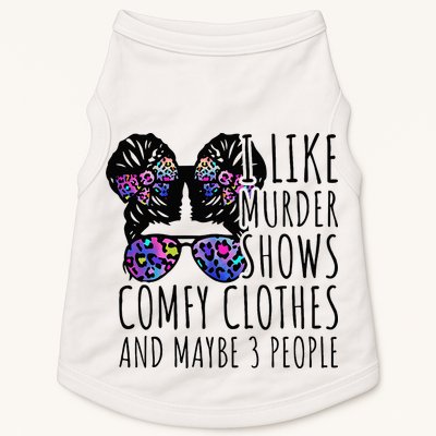 I Like Murder Shows Comfy Clothes And Maybe 3 People Doggie Tank
