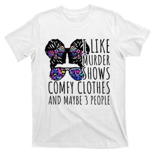 I Like Murder Shows Comfy Clothes And Maybe 3 People T-Shirt