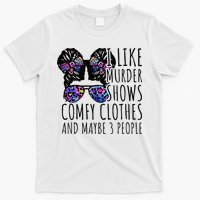 I Like Murder Shows Comfy Clothes And Maybe 3 People T-Shirt