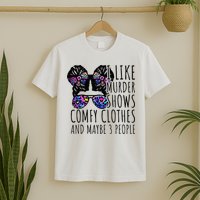I Like Murder Shows Comfy Clothes And Maybe 3 People T-Shirt