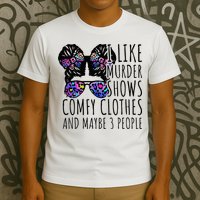 I Like Murder Shows Comfy Clothes And Maybe 3 People T-Shirt
