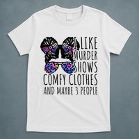 I Like Murder Shows Comfy Clothes And Maybe 3 People T-Shirt