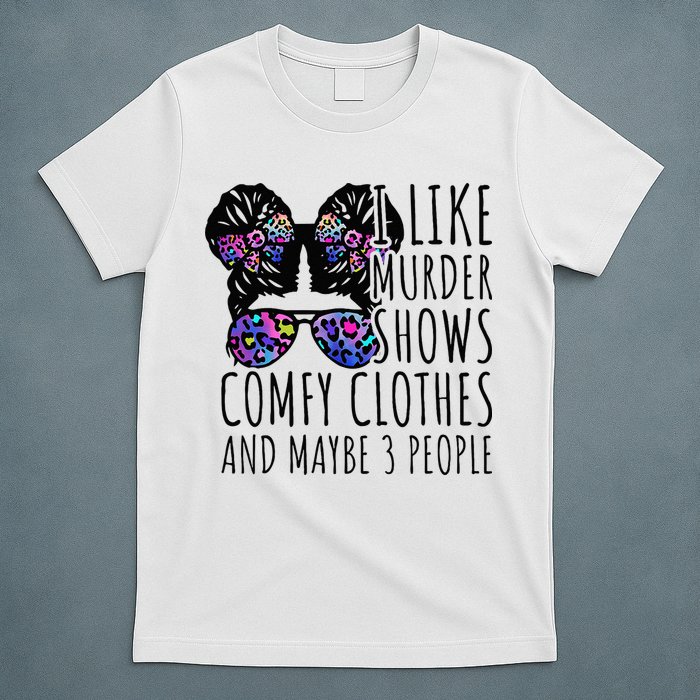 I Like Murder Shows Comfy Clothes And Maybe 3 People T-Shirt