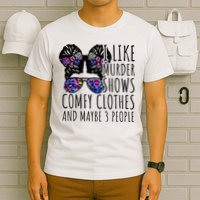 I Like Murder Shows Comfy Clothes And Maybe 3 People T-Shirt