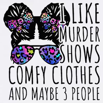 I Like Murder Shows Comfy Clothes And Maybe 3 People T-Shirt