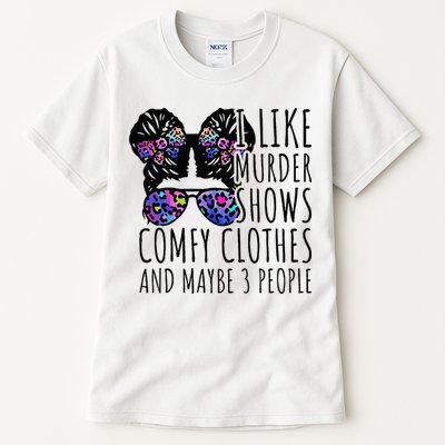 I Like Murder Shows Comfy Clothes And Maybe 3 People Tall T-Shirt
