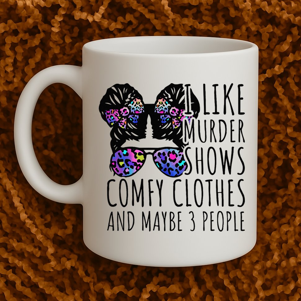 I Like Murder Shows Comfy Clothes And Maybe 3 People Mug