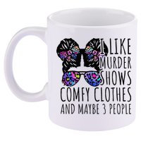 I Like Murder Shows Comfy Clothes And Maybe 3 People 11oz C Handle Ceramic Mug