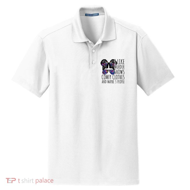 I Like Murder Shows Comfy Clothes And Maybe 3 People Dry Zone Grid Polo