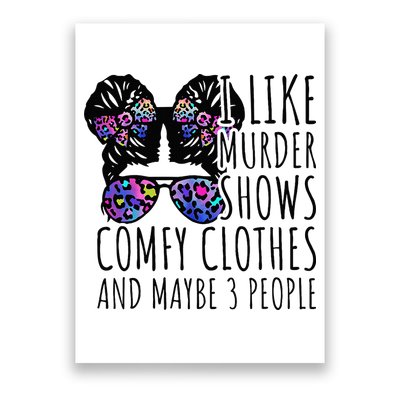I Like Murder Shows Comfy Clothes And Maybe 3 People Poster