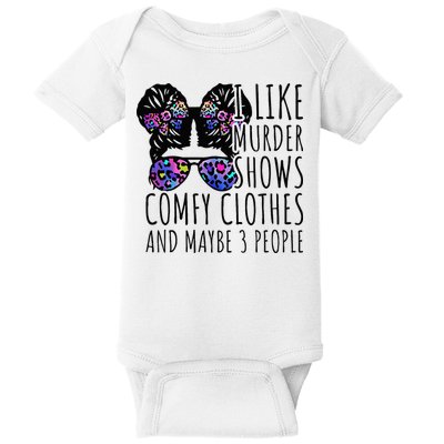 I Like Murder Shows Comfy Clothes And Maybe 3 People Baby Bodysuit