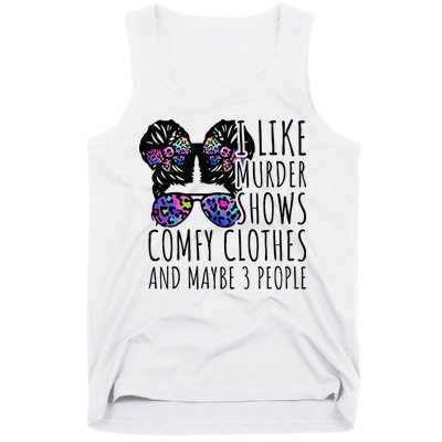 I Like Murder Shows Comfy Clothes And Maybe 3 People Tank Top
