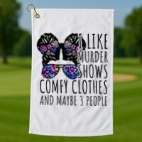 I Like Murder Shows Comfy Clothes And Maybe 3 People Golf Towel
