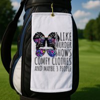 I Like Murder Shows Comfy Clothes And Maybe 3 People Golf Towel