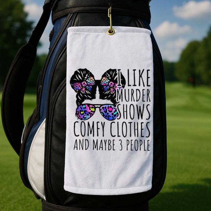 I Like Murder Shows Comfy Clothes And Maybe 3 People Golf Towel