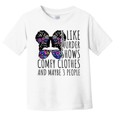 I Like Murder Shows Comfy Clothes And Maybe 3 People Toddler T-Shirt